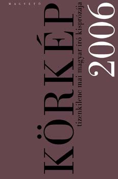 Körkép 2006 - Tizenkilenc mai magyar író kisprózája
