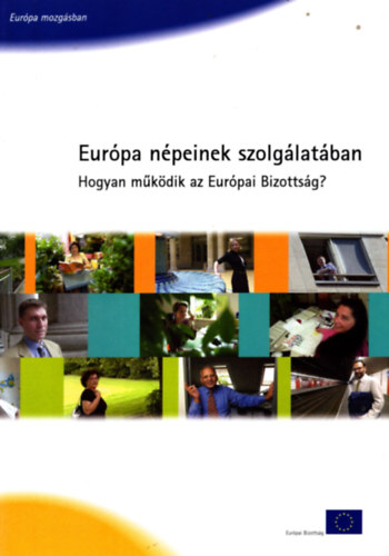 Eur�pa n�peinek szolg�lat�ban - Hogyan m�k�dik az Eur�pai Bizotts�g?