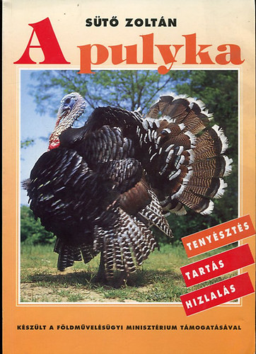 Sütő Zoltán - A pulyka - Tenyésztés, tartás, hizlalás