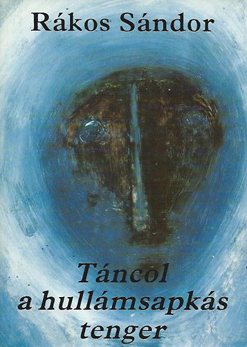 Rákos Sándor - Táncol a hullámsapkás tenger (Óceánia népeinek költészete)