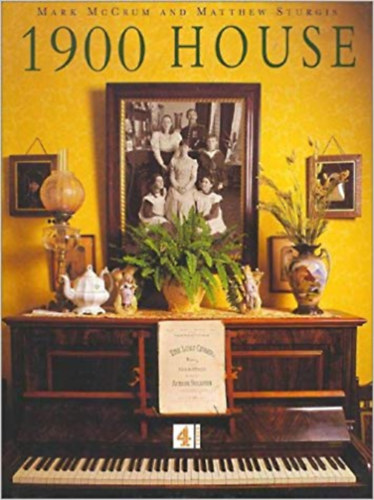 Matthew Sturgis Mark McCrum - 1900 House - Featuring extracts from the personal diaries of Joyce and Paul Bowler and their family