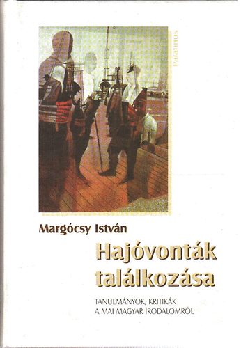 Margócsy István - Hajóvonták találkozása-Tanulmányok, kritikák a mai magyar irodalomból-