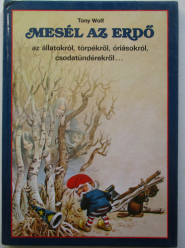 Tony Wolf - Mesl az erd - az latokrl,trpkrl,risokrl,csodatndrekrl...