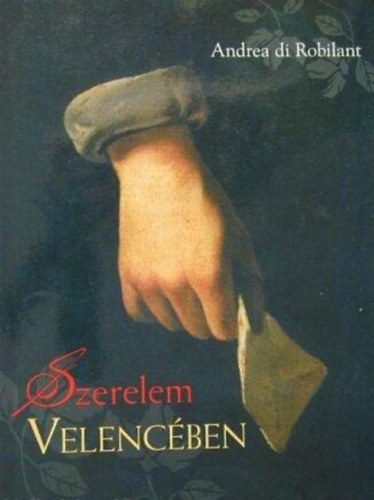 Dudich �kos  Andrea di Robilant (szerk.), Porteleki S�ra (szerk.), S�megi Bal�zs (ford.) - Szerelem Velenc�ben - Kem�nyt�bl�s; S�megi Bal�zs ford�t�s�ban (Egyedi term�kfot�)