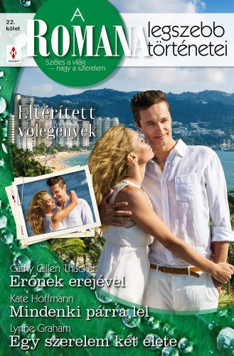 Kate Hoffmann, Lynne Graham Cathy Gillen Thacker - A Romana legszebb történetei 22. kötet (Eltérített vőlegények) - Erőnek erejével, Mindenki párra lel, Egy szerelem két élete
