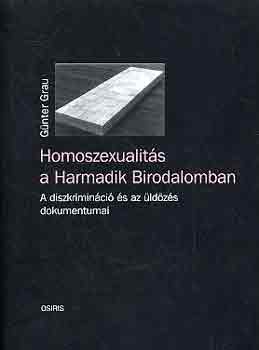 Gnter Grau - Homoszexualits a Harmadik Birodalomban. A diszkriminci s az ldzs dokumentumai