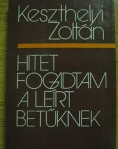 Keszthelyi Zoltn - Hitet fogadtam a lert betknek