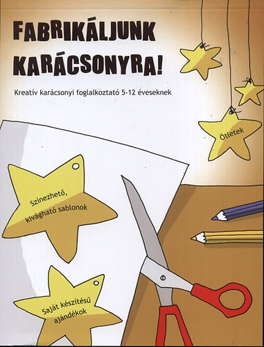 T�r�k �gnes  (szerk.) - Fabrik�ljunk kar�csonyra! - Kreat�v kar�csonyi foglalkoztat� 5-12 �veseknek