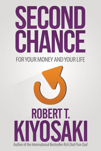 Robert T. Kiyosaki - Second Chance: for Your Money, Your Life and Our World