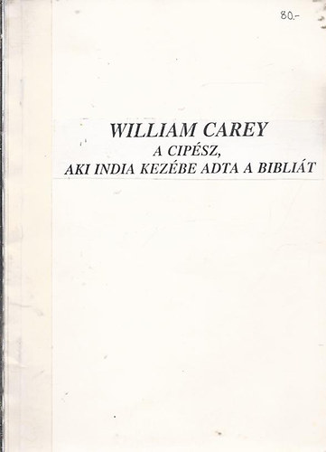 William Carey a cipsz, aki India kezbe adta a Biblit