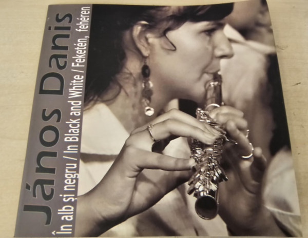 Jnos Danis - In albs si negru/ In Black and White/ Feketn, fehren - Fnykpezs