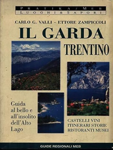 Ettore Zampiccoli (Autore) di Carlo G. Valli (Autore) - Il Garda Trentino -- Guida al bello e all'insolito dell'alto lago
