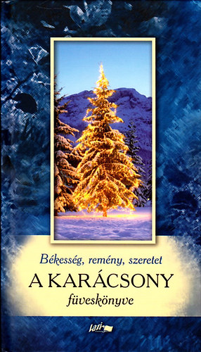 Hunyadi Csaba Zsolt (Összeállította) - A karácsony füveskönyve - Békesség, remény, szeretet