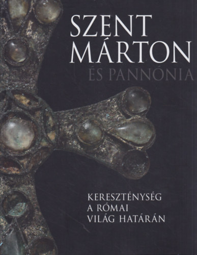 Szent Mrton s Pannnia - Keresztnysg a rmai vilg hatrn