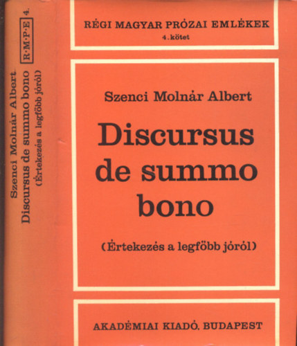Szenci Moln�r Albert - �rtekez�s a legf�bb j�r�l (Discursus de summo bono)- R�gi magyar pr�zai eml�kek 4.