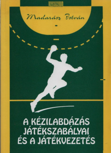 Madar�sz Istv�n - A k�zilabd�z�s j�t�kszab�lyai �s a j�t�kvezet�s
