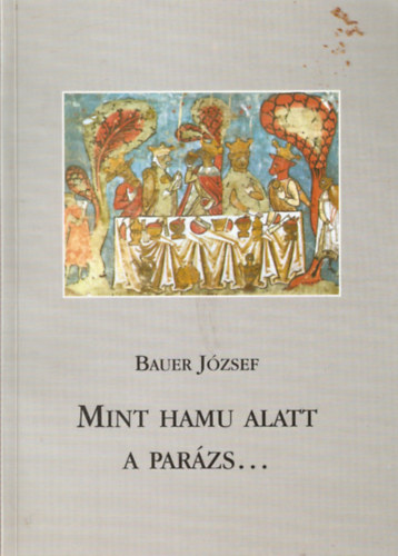 Bauer Jzsef - Mint hamu alatt a parzs...