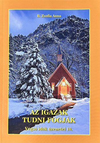 B. Zsfia Anna - Az igazak tudni fogjk Vgs idk zenetei 10.