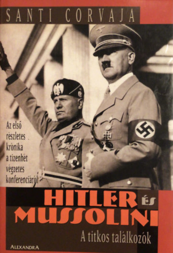 Santi Corvaja - Hitler �s Mussolini: A titkos tal�lkoz�k
