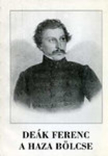 Rajnai Miklós Simon Dezső - Deák Ferenc a haza bölcse