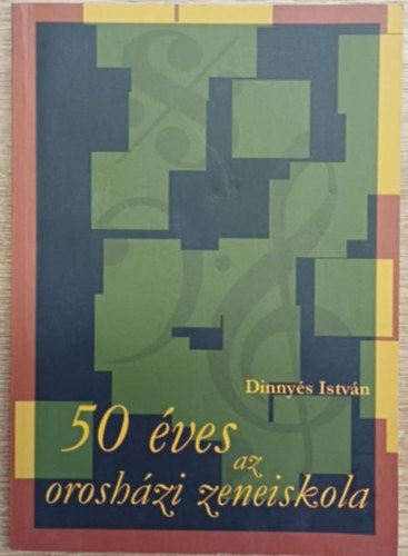 Dinnyés István - 50 éves az orosházi zeneiskola