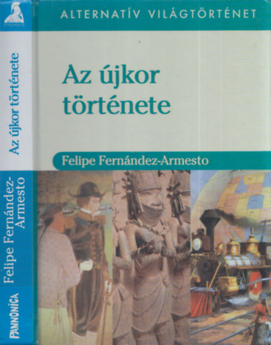 Felipe Fernndez-Armesto - Az jkor trtnete (Alternatv vilgtrtnet)