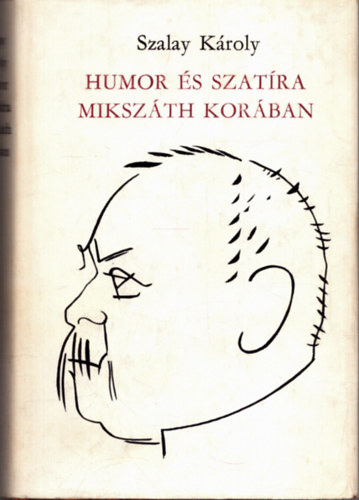 Szalay Kroly - Humor s szatra Mikszth korban
