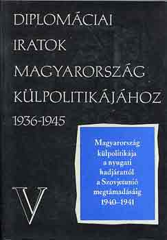 Juhász Gyula (szerk.) - Diplomáciai iratok Magyarország külpolitikájához 1936-1945 V.