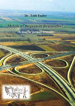 Dr. Tóth Endre - Melyik út megyen itt Brüsszelbe? - A magyar paraszt siratása