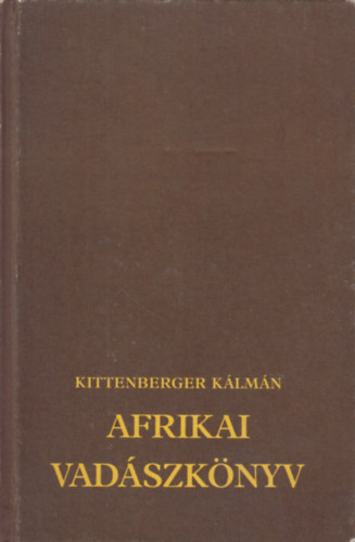 Kittenberger Kálmán - Afrikai vadászkönyv