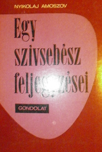 Nyikolaj Amoszov - Egy sz�vseb�sz feljegyz�sei