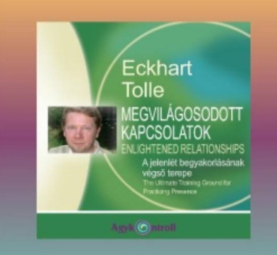 Eckhart Tolle - Megvilágosodott kapcsolatok