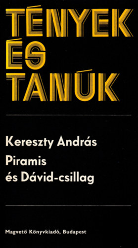Kereszty Andr�s - Piramis �s D�vid-csillag (t�nyek �s tan�k)
