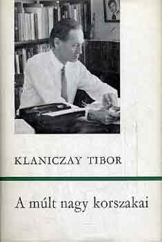 Klaniczay Tibor - A múlt nagy korszakai