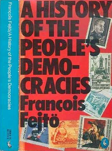 Francois Fejt - A history of the people's democracies