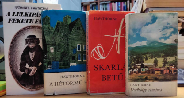 Nathaniel Hawthorne - 4 db Nathaniel Hawthorne: A h�torm� h�z + A lelkip�sztor fekete f�tyla + A skarl�t bet� + Der�v�lgy rom�nca