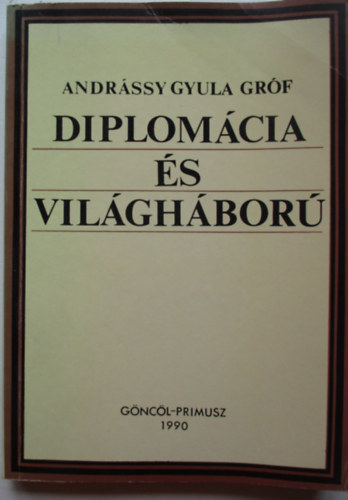 Gr�f Andr�ssy Gyula - Diplom�cia �s vil�gh�bor�