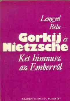 Lengyel Bla - Gorkij s Nietzsche (Kt himnusz az Emberrl)