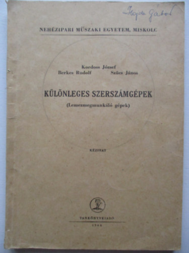 Berkes Rudolf, Sz�cs J�nos Kordoss J�zsef - K�l�nleges szersz�mg�pek ( Lemezmegmunk�l� g�pek ) Neh�zipari M�szaki Egyetem, Miskolc 1963