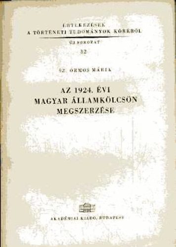 Sz. Ormos M�ria - Az 1924. �vi magyar �llamk�lcs�n megszerz�se