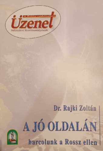 Rajki Zolt�n - A J� Oldal�n harcolunk a Rossz ellen
