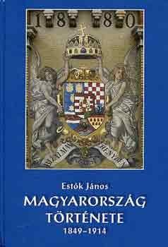 Estk Jnos - Magyarorszg trtnete 1849-1914