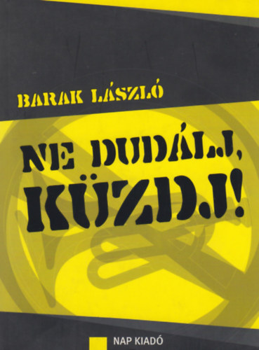 Barak László - Ne dudálj, küzdj!