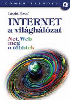 Lszl Jzsef - Internet a vilghlzat - Net, Web meg a tbbiek