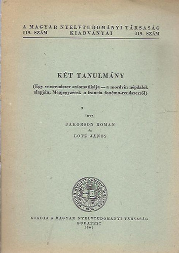 John Lotz Roman Jakobson - Kt tanulmny: (Egy versrendszer axiomatikja - A mordvin npdalok alapjn. Megjegyzsek a francia fonmarendszerrl).