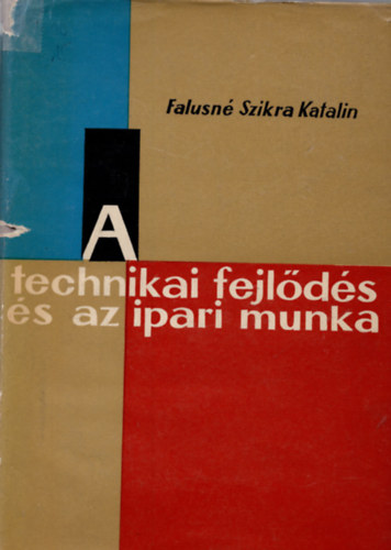Falusn� Szikra Katalin - A technikai fejl�d�s �s az ipari munka
