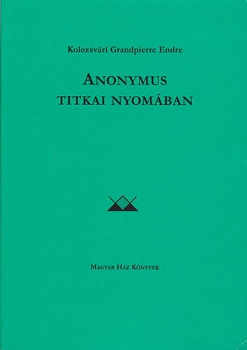 Kolozsvri Grandpierre Emil - Anonymus titkai nyomban