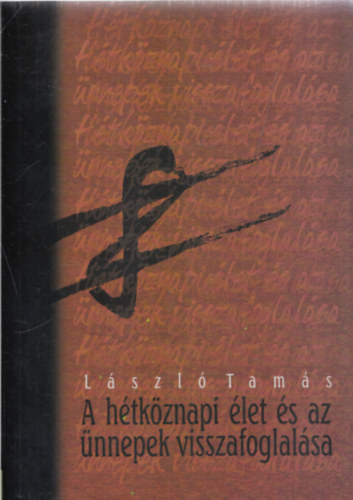 L�szl� Tam�s - A h�tk�znapi �let �s az �nnepek visszafoglal�sa