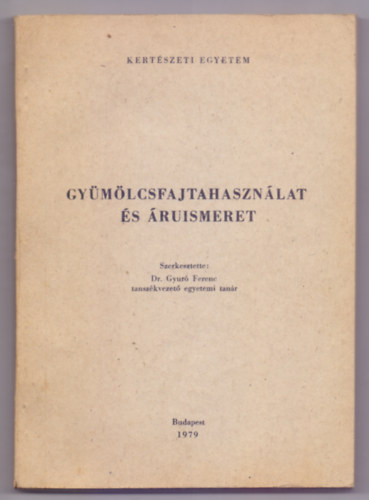 Szerkesztette: Dr. Gyur Ferenc - Gymlcsfajtahasznlat s ruismeret - Egyetemi jegyzet