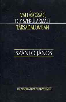 Szántó János - Vallásosság egy szekularizált társadalomban